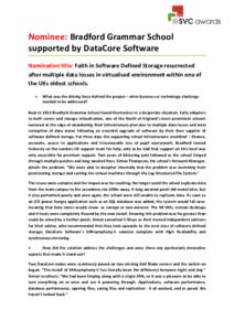 Nominee: Bradford Grammar School supported by DataCore Software Nomination title: Faith in Software Defined Storage resurrected after multiple data losses in virtualised environment within one of the UKs oldest schools. 