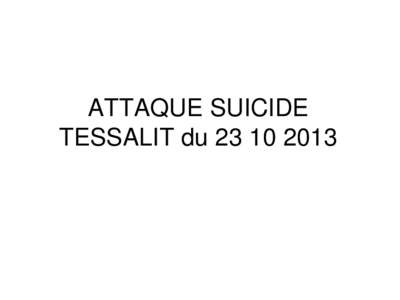 ATTAQUE SUICIDE TESSALIT du Explosion véhicule suicide SB1 SB2 tué par balle