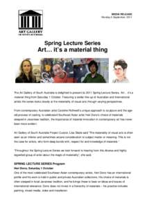 MEDIA RELEASE Monday 5 September, 2011 Spring Lecture Series  Art… it’s a material thing