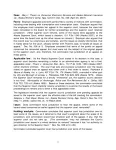 Case: Mary I. Thoeni vs. Consumer Electronic Services and Alaska National Insurance Co., Alaska Workers’ Comp. App. Comm’n Dec. No[removed]April 30, 2007) Facts: Employee appealed and both parties filed a variety of mo