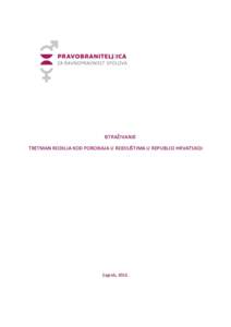 ISTRAŽIVANJE TRETMAN RODILJA KOD POROĐAJA U RODILIŠTIMA U REPUBLICI HRVATSKOJ Zagreb, 2013.  Pravobraniteljica za ravnopravnost spolova provela je istraživanje vezano za tretman rodilja