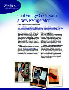 Cool Energy Costs with a New Refrigerator BY BRIAN SLOBODA, COOPERATIVE RESEARCH NETWORK It sits in the kitchen, quietly humming away to keep your food cold. Most people don’t think much about their refrigerator—as l