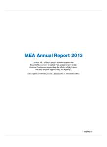 IAEA Annual Report 2013 Article VI.J of the Agency’s Statute requires the Board of Governors to submit “an annual report to the General Conference concerning the affairs of the Agency and any projects approved by the