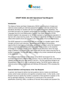 DRAFT NCSC AA-AAS Operational Test Blueprint December 10, 2014 Introduction The National Center and State Collaborative (NCSC) is a consortium of states and national centers building an alternate assessment based on alte