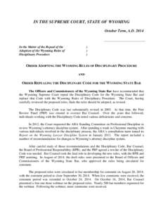 IN THE SUPREME COURT, STATE OF WYOMING October Term, A.DIn the Matter of the Repeal of the Adoption of the Wyoming Rules of Disciplinary Procedure