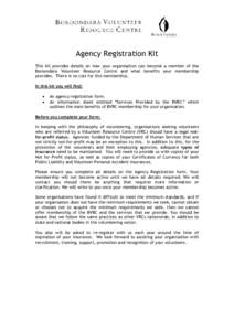 Agency Registration Kit This kit provides details on how your organisation can become a member of the Boroondara Volunteer Resource Centre and what benefits your membership provides. There is no cost for this membership.