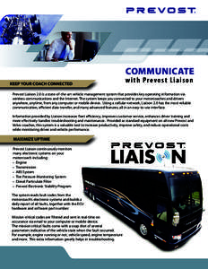 COMMUNICATE KEEP YOUR COACH CONNECTED w i t h P r e vo s t L i a i s o n  Prevost Liaison 2.0 is a state-of-the-art vehicle management system that provides key operating information via