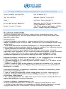 The mission of WHO is the attainment by all peoples of the highest possible level of health. Vacancy Notice No: HQ/14/PEC/TA14 Date: 20 February[removed]Title: Technical Officer