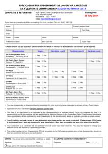 APPLICATION FOR APPOINTMENT AS UMPIRE OR CANDIDATE AT A QLD STATE CHAMPIONSHIP AUGUST-NOVEMBER 2014 COMP LETE & RETURN TO: Closing Date