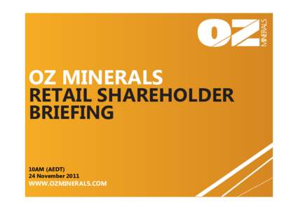 OZ MINERALS  RETAIL SHAREHOLDER BRIEFING 10AM (AEDT) 24 November 2011