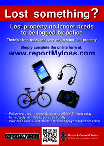 Lost something? Lost property no longer needs to be logged by police There’s a free, quick and easy way to report lost property Simply complete the online form at: