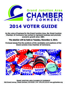 2014 VOTER GUIDE As the voice of business for the Grand Junction Area, the Grand Junction Chamber of Commerce has worked to represent business and promote economic growth since[removed]The election will be held on Tuesday,