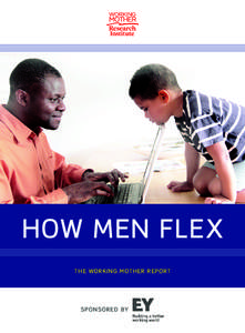 HOW MEN FLEX THE WORKING MOTHER REPORT SPONSORED BY  TABLE OF CONTENTS