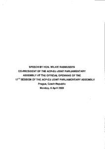 SPEECH BY HON. WILKIE RASMUSSEN CO-PRESIDENT OF THE ACP-EU JOINT PARLIAMENTARY ASSEMBLY AT THE OFFICIAL OPENNING OF THE 17TH SESSION OF THE ACP-EU JOINT PARLIAMENTARY ASSEMBLY Prague, Czech Republic Monday, 6 April 2009