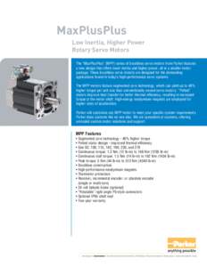 MaxPlusPlus Low Inertia, Higher Power Rotary Servo Motors The “MaxPlusPlus” (MPP) series of brushless servo motors from Parker features a new design that offers lower inertia and higher power, all in a smaller motor 