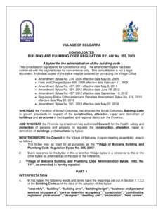 VILLAGE OF BELCARRA CONSOLIDATED BUILDING AND PLUMBING CODE REGULATION BYLAW No. 355, 2003 A bylaw for the administration of the building code This consolidation is prepared for convenience only. The amendment bylaw has 
