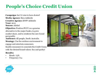 People’s Choice Credit Union Campaign: Isn’t it nice to have choice? Media Agency: Ikon Adelaide Creative Agency: KWP! Adelaide Year: 2012 Source: Adshel