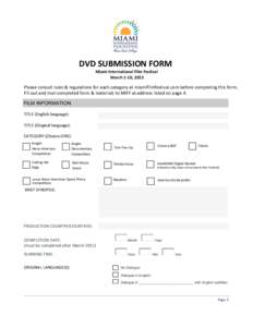DVD SUBMISSION FORM Miami International Film Festival March 1-10, 2013 Please consult rules & regulations for each category at miamifilmfestival.com before completing this form. Fill out and mail completed form & materia