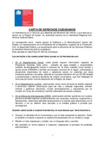 CARTA DE DERECHOS CIUDADANOS La Intendencia es un Servicio que depende del Ministerio del Interior y que ejecuta su acción en la Región de Aysén. Su autoridad máxima es la Intendenta Regional Sra. Ximena Ordenes Neir