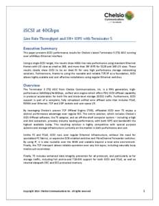 iSCSI at 40Gbps Line Rate Throughput and 3M+ IOPS with Terminator 5 Executive Summary This paper presents iSCSI performance results for Chelsio’s latest Terminator 5 (T5) ASIC running over a 40Gbps Ethernet interface.