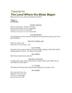 Transcript for  The Land Where the Blues Began Please use this text as a basis for quoting from the film. Chapter 1 Introduction