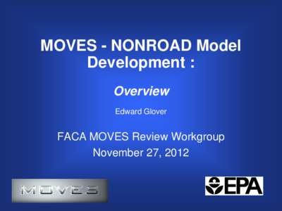 MOVES - Nonroad Model Development: Overview - FACA MOVES Review Work Group - November 27, [removed]slide presentation (November 27,2012)