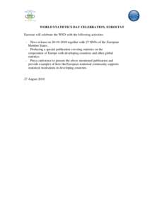 WORLD STATISTICS DAY CELEBRATION, EUROSTAT Eurostat will celebrate the WSD with the following activities: - News release on[removed]together with 27 NSOs of the European Member States.