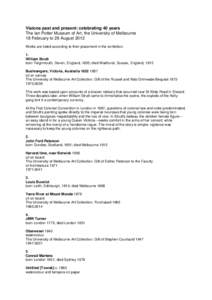 Visions past and present: celebrating 40 years The Ian Potter Museum of Art, the University of Melbourne 18 February to 26 August 2012 Works are listed according to their placement in the exhibition. 1. William Strutt