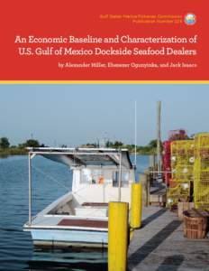 Gulf States Marine Fisheries Commission Publication Number 226 An Economic Baseline and Characterization of U.S. Gulf of Mexico Dockside Seafood Dealers by Alexander Miller, Ebenezer Ogunyinka, and Jack Isaacs