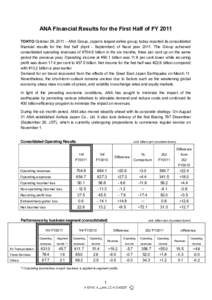 ANA Financial Results for the First Half of FY 2011 TOKYO October 28, 2011 – ANA Group, Japan’s largest airline group, today reported its consolidated financial results for the first half (April - September) of fisca