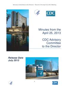 Advisory Committee to the Director: Record of the April 25, 2013 Meeting  Minutes from the April 25, 2013 CDC Advisory Committee