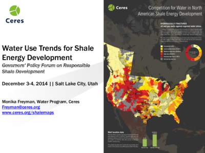 Water Use Trends for Shale Energy Development Governors’ Policy Forum on Responsible Shale Development December 3-4, 2014 || Salt Lake City, Utah Monika Freyman, Water Program, Ceres