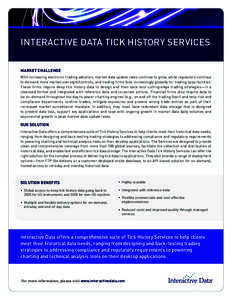 Interactive Data Tick History Services market challenge With increasing electronic trading adoption, market data update rates continue to grow, while regulators continue to demand more market oversight/controls, and trad