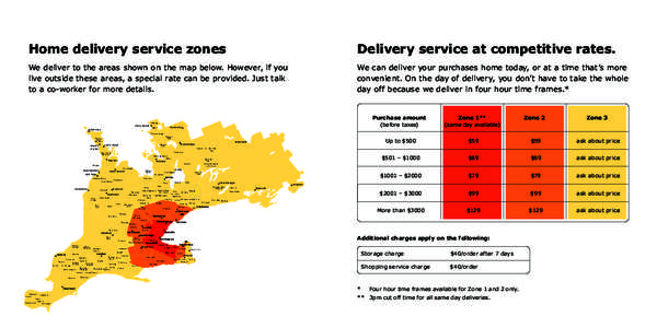 Home delivery service zones  Delivery service at competitive rates. We deliver to the areas shown on the map below. However, if you live outside these areas, a special rate can be provided. Just talk