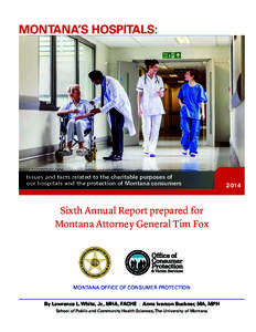 MONTANA’S HOSPITALS:  Issues and facts related to the charitable purposes of our hospitals and the protection of Montana consumers  Sixth Annual Report prepared for
