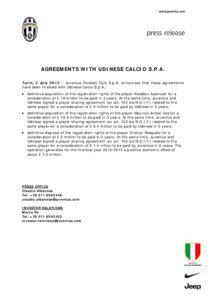 AGREEMENTS WITH UDINESE CALCIO S.P.A. Turin, 2 July 2012 – Juventus Football Club S.p.A. announces that these agreements have been finalised with Udinese Calcio S.p.A.:
