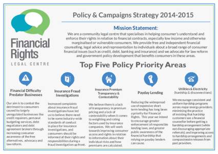 Policy & Campaigns Strategy[removed]Mission Statement: We are a community legal centre that specialises in helping consumer’s understand and enforce their rights in relation to financial contracts, especially low inc