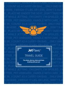 PET ONBOARD_HANDLE WITH CARE_CHECK ME IN_I COUNT AS A CARRY-ON BAG__ONLY ONE OF US IN HERE_I WEIGH 17 LBS. OR LESS_DON’T X-RAY ME_PLACE ME UNDER THE SEAT_DON’T TAKE ME OUT WHILE JETTING_I’M COMFY_I’M SPOILED_I’