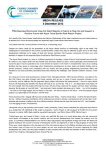 MEDIA RELEASE 6 December 2013 FNQ Business Community Urge the Silent Majority of Cairns to Step Up and Support a Positive Future with Aquis Great Barrier Reef Resort Project As a result of the ‘Aquis Aware’ meeting t