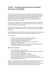 ADAPT – managing chronic pain and associated depression and disability ADAPT is a three week intensive program delivered by a multi-disciplinary team at the Pain Management Research Centre, Royal North Shore Hospital. 