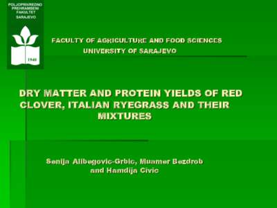 FACULTY OF AGRICULTURE AND FOOD SCIENCES UNIVERSITY OF SARAJEVO DRY MATTER AND PROTEIN YIELDS OF RED CLOVER, ITALIAN RYEGRASS AND THEIR MIXTURES