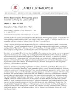 JANET KURNATOWSKI 205 NORMAN AVE • BROOKLYN NY 11222 • [removed] • WWW.JANETKURNATOWSKIGALLERY.COM Emma Bee Bernstein: An Imagined Space Curated by Phong Bui & Linnea Kniaz March 25 - April 23, 2011