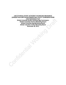 USE OF REGULATORY AUTHORITY IN DISEASE INSURANCE JURISDICTION AND SOUND MARKETING POLICY CONSIDERATIONS Joint Submission from British Columbia Broiler Hatching Egg Commission British Columbia Chicken Marketing Board Brit