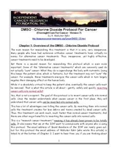 DMSO - Chlorine Dioxide Protocol For Cancer (Overnight Cure For Cancer - Version 7) by R. Webster Kehr http://www.new-cancer-treatments.org/Cancer/DMSO_CD.html  Chapter 1: Overview of the DMSO - Chlorine Dioxide Protocol