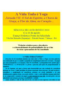 A Vida Toda é Yoga Jornada VII: O Sol do Espírito, a Chuva da Graça, a Flor da Alma, no Coração… SEMANA SRI AUROBINDO[removed]a 16 de agosto Espaço Holístico Ponte da Felicidade