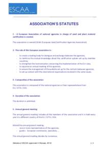 ASSOCIATION’S STATUTES 1 - A European Association of national agencies in charge of seed and plant material certification is created. The association is named ESCAA (European Seed Certification Agencies Association).  