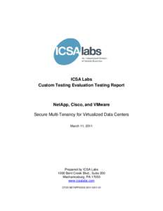 ICSA Labs Custom Testing Evaluation Testing Report NetApp, Cisco, and VMware Secure Multi-Tenancy for Virtualized Data Centers March 11, 2011