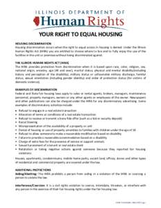 YOUR RIGHT TO EQUAL HOUSING HOUSING DISCRIMINATION Housing discrimination occurs when the right to equal access in housing is denied. Under the Illinois Human Rights Act (IHRA) you are entitled to choose where to live an
