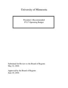 University of Minnesota  President’s Recommended FY17 Operating Budget  Submitted for Review to the Board of Regents