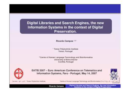Digital Libraries and Search Engines, the new < the context of Digital Information Systems in Preservation. Ricardo Campos 1, 2